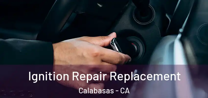  Ignition Repair Replacement Calabasas - CA